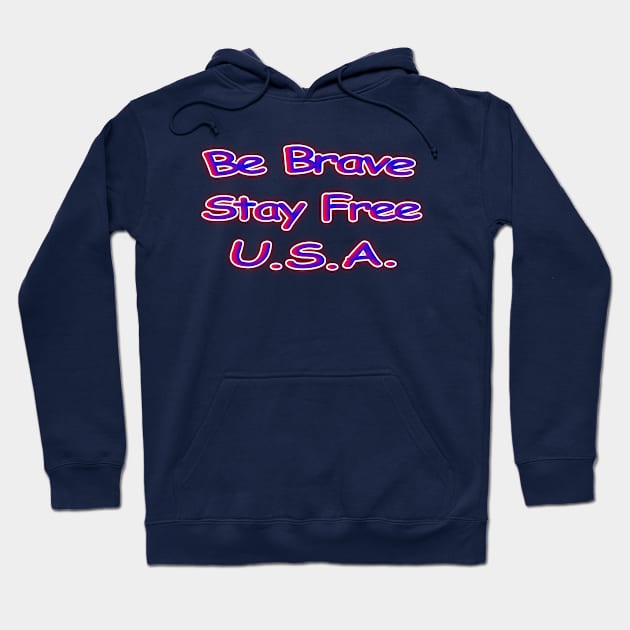 Be Brave Stay Free U.S.A. Hoodie by Creative Creation